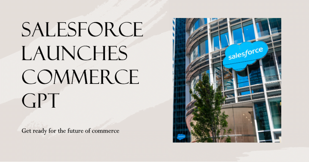 Commerce GPT, introduced by Salesforce, is an AI-powered solution designed to enable brands to deliver highly customized commerce experiences at every stage of the buyer's journey. By harnessing the power of generative AI and utilizing real-time data from Data Cloud, Commerce GPT empowers brands to automate growth strategies, enhance merchant productivity, redefine shopping experiences, and foster customer loyalty.